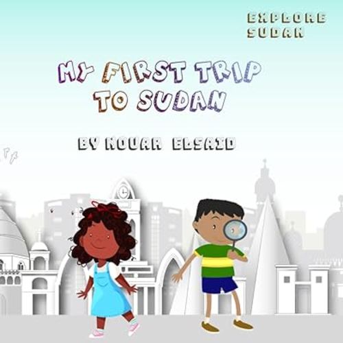 Explore Sudan: My First Trip to Sudan