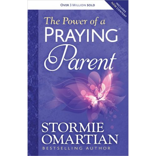 The Power of a Praying Parent: A Christian Parenting Guide for Entrusting Your Children to God at Every Stage
