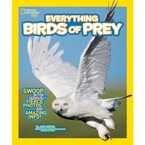 National Geographic Kids Everything Birds of Prey: Swoop in for Seriously Fierce Photos and Amazing Info