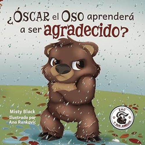 ¿Óscar el Oso aprenderá a ser agradecido?: Can Grunt the Grizzly Learn to Be Grateful? (Zac E Sus Amigos) (Spanish Edition)