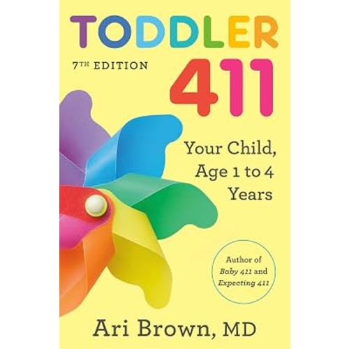 Toddler 411, 7th Edition: Your Child, Ages 1 to 4