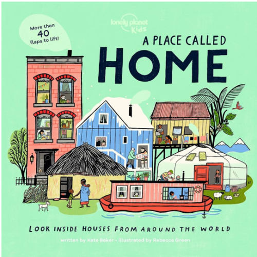 A Place Called Home: Look Inside Houses Around the World | Lift the Flaps, Open Doors, Peek Through Windows | Greenland, Africa, Amazon Rainforest & More (Lonely Planet Kids)