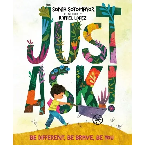 Just Ask! a book by Sonia Sotomayor and Rafael López - Bookshop.org US