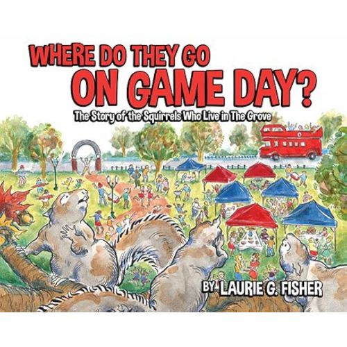 Where Do They Go on Game Day? The Story Of he Squirrels Who Live In The Grove