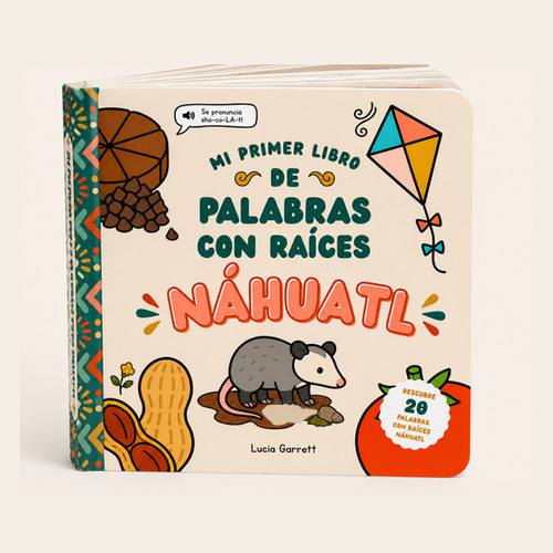 Mi primer libro de palabras con raíces náhuatl