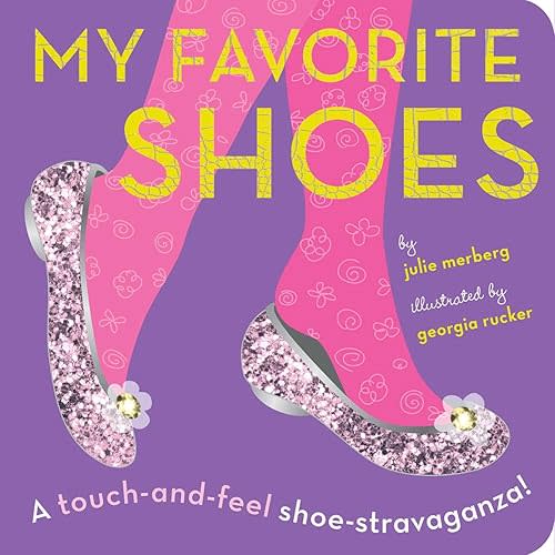 My Favorite Shoes: A touch-and-feel shoe-stravaganza Board book – Touch & Feel, July 9, 2013