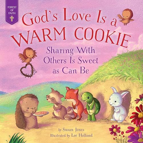 God's Love Is a Warm Cookie: Sharing with Others Is Sweet as Can Be (Forest of Faith Books) Hardcover – Picture Book, January 7, 2020