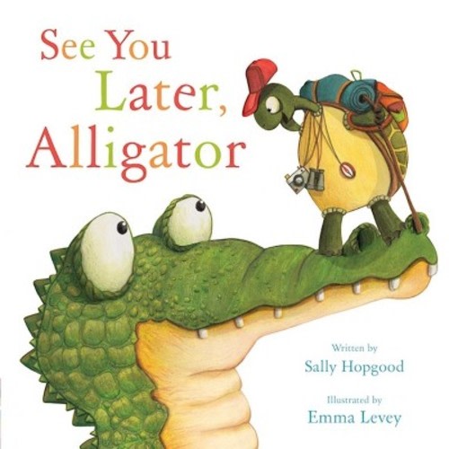See You Later, Alligator - by  Sally Hopgood