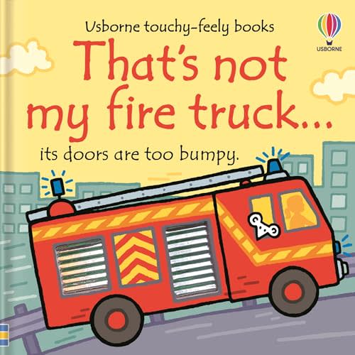 That's not my fire truck...: An Interactive, Sensory Touchy-Feely Book Featuring Vehicles with Tactile Patches for Babies and Toddlers (THAT'S NOT MY�)