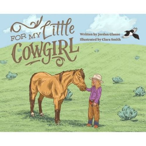 For My Little Cowgirl - by Jordan Glause (Hardcover)