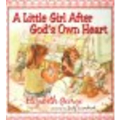 A Little Girl After God's Own Heart: Learning God's Ways in My Early Days: Elizabeth George, Judy Luenebrink: 9780736915458 - Christianbook.com