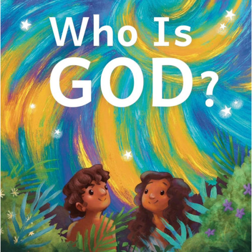 Who Is God?: A Toddler Theology Book About Our Creator
