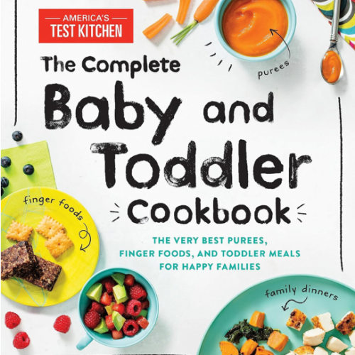 The Complete Baby and Toddler Cookbook: The Very Best Baby and Toddler Food Recipe Book (America's Test Kitchen Kids)