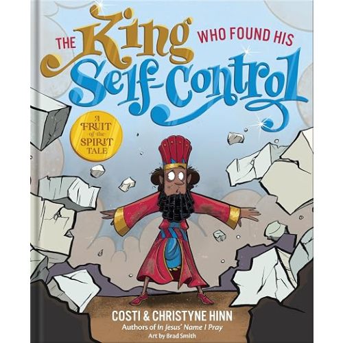 The King Who Found His Self-Control: A Christian Picture Book Helping Kids Develop Biblical Self-Control (A Fruit-of-the-Spirit Tale)