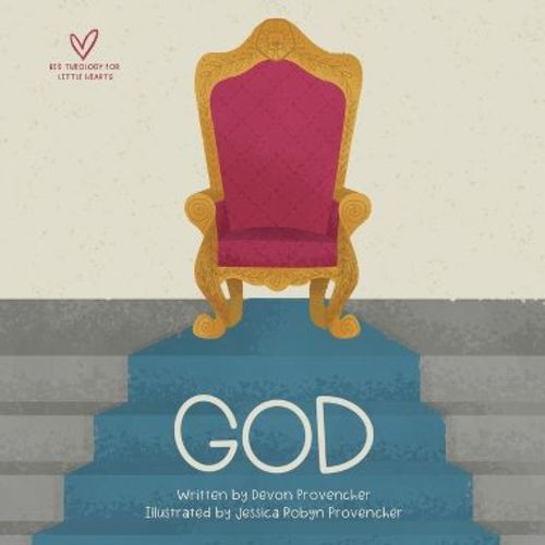 God - (Big Theology for Little Hearts) by Devon Provencher (Board Book)