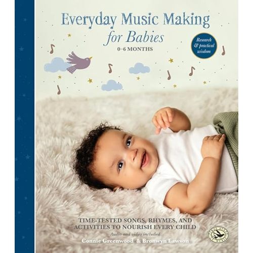 Everyday Music Making for Babies (0–6 months): Time-Tested Songs, Rhymes, and Activities to Nourish Every Child (First Steps in Music series) Hardcover – May 1, 2025