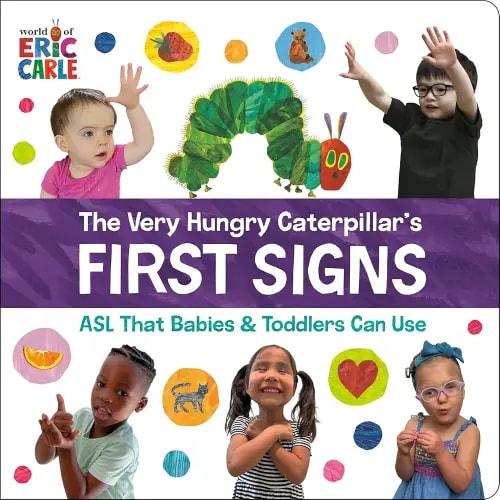 The Very Hungry Caterpillar's First Signs: ASL That Babies & Toddlers Can Use