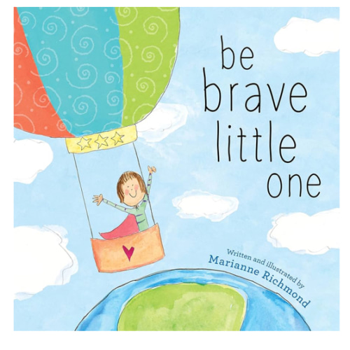 Be Brave Little One: An Inspiring Book About Courage For Babies, Baby Showers, Graduation, And More
