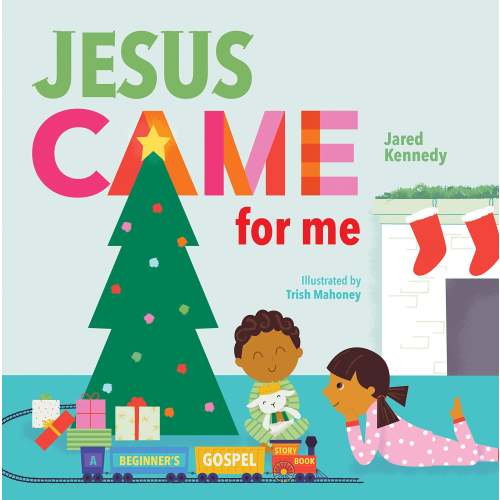 Jesus Came for Me: The True Story of Christmas (Beginner's Gospel Story Bible)