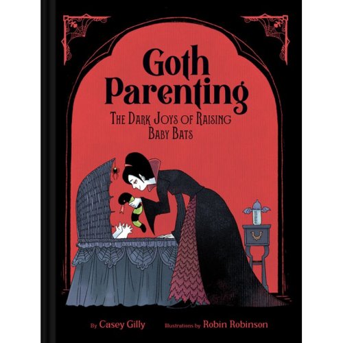 Goth Parenting : The Dark Joys of Raising Baby Bats (Hardcover)