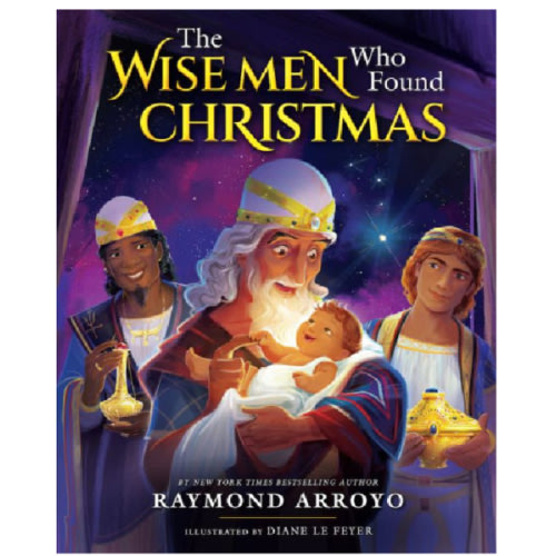 The Wise Men Who Found Christmas by Raymond Arroyo, Hardcover | Barnes & Noble®