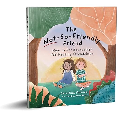 The Not-So-Friendly Friend: How To Set Boundaries for Healthy Friendships (Capable Kiddos) Hardcover – September 14, 2021