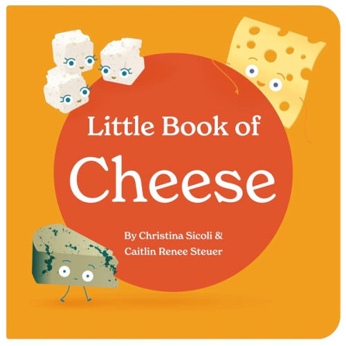 Little Book of Cheese Board Book Stories of Aging Cheeses Read Fun Italian Foodie Facts Poems and Rhymes Baby 0-12 Months Toddler Ages 1-4 (Little Books: Culinary Collection (3 books))