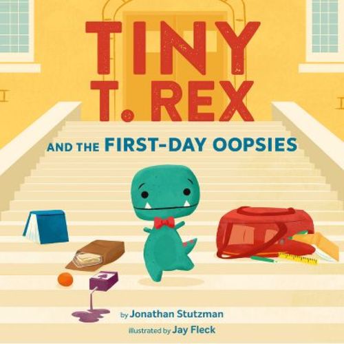 Tiny T. Rex and the First-Day Oopsies - (Tiny T Rex) by Jonathan Stutzman (Hardcover)