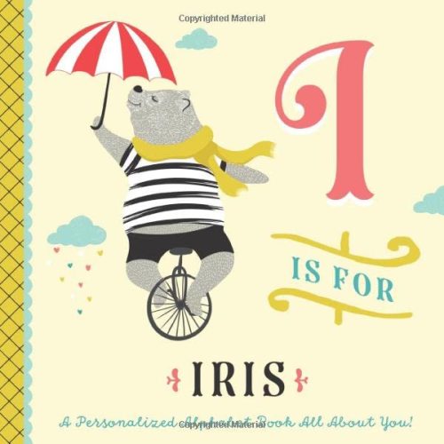 I is for Iris: A Personalized Alphabet Book All About You! (Personalized Children's Book)