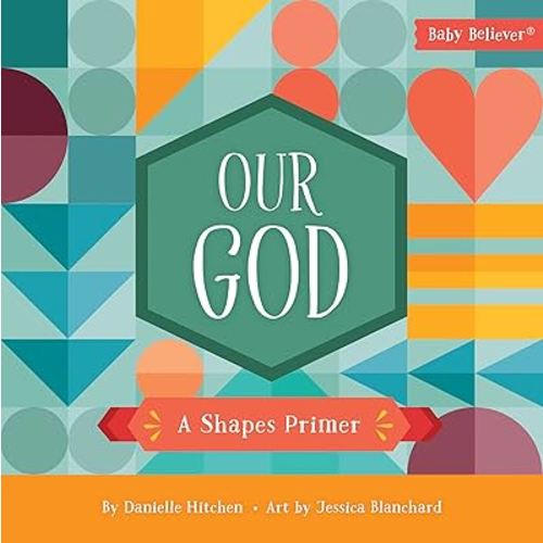 Our God: A Shapes Primer (Baby Believer)