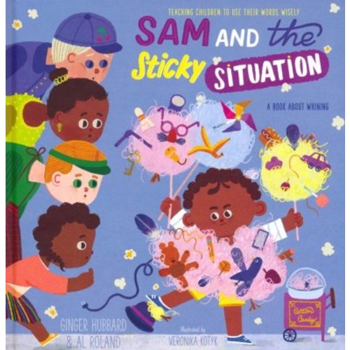 Sam and the Sticky Situation: A Book about Whining: Ginger Hubbard, Al Roland Illustrated By: Veronika Kotyk: 9781645072003 - Christianbook.com