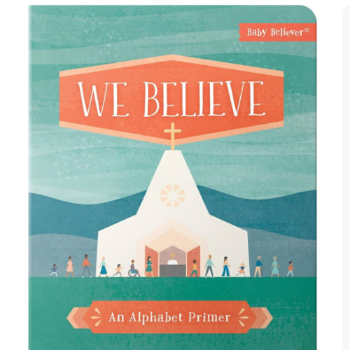 We Believe: Christian Alphabet Board Book Teaching Foundational Christian Theology from A–Z (Baby Believer)