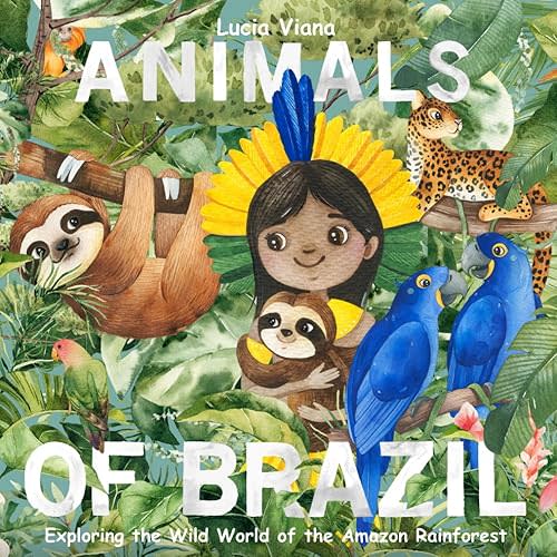 Animals of Brazil: Exploring the Wild World of the Amazon Rainforest Paperback – December 10, 2024
