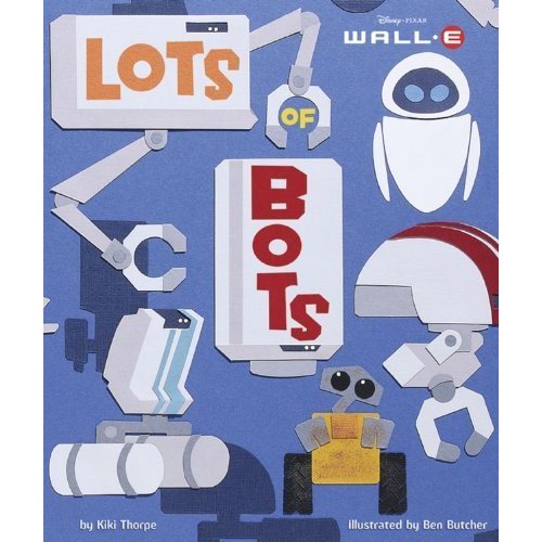 Lots of Bots (Wall-E) by Thorpe, Kiki (2008) Hardcover