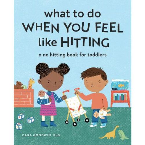 What to Do When You Feel Like Hitting - (Big Feelings Books for Toddlers) by Cara Goodwin (Paperback)