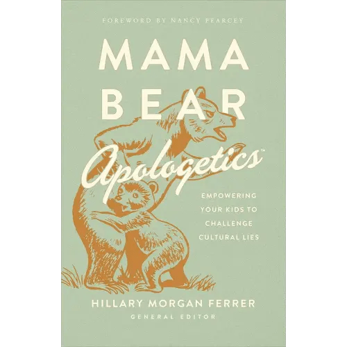 Mama Bear Apologetics: Empowering Your Kids to Challenge Cultural Lies