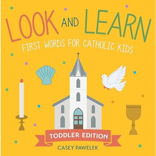 Look and Learn ― Toddler Edition: First Words for Catholic Kids (Look and Learn Series) Board book – February 21, 2023