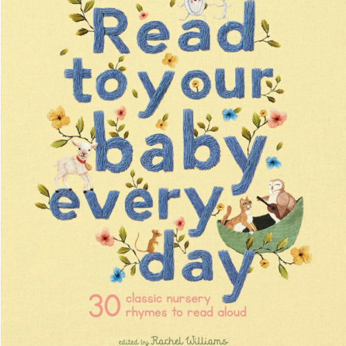 Read to Your Baby Every Day: 30 classic nursery rhymes to read aloud (Stitched Storytime, 1)