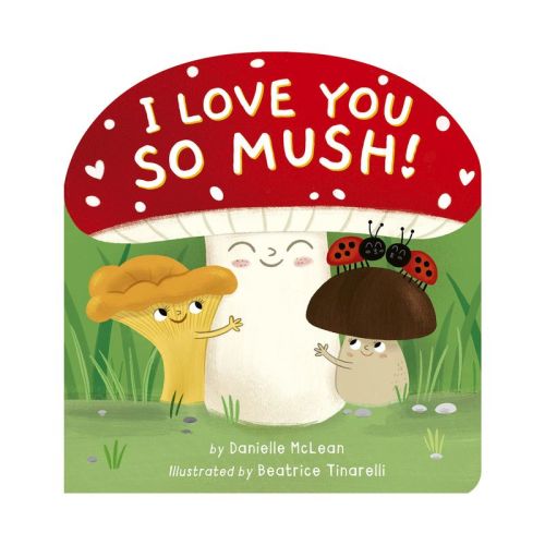 I Love You So Mush! - by Danielle McLean (Board Book)