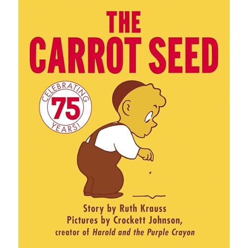 The Carrot Seed : 75th Anniversary: The Atlantic Essential Picture Book for Children about Believing, Patience, and Growing Dreams Board book – Illustrated, May 30, 1993