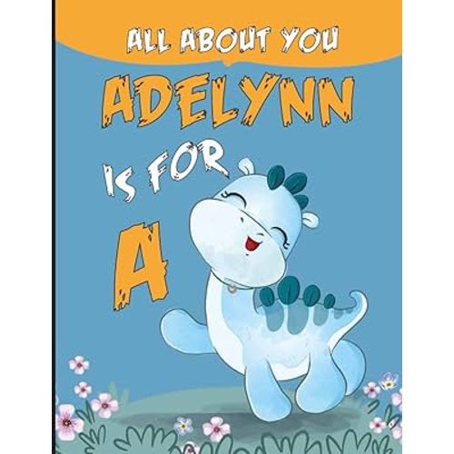 Adelynn All About You: Personalized Alphabet Book , A is for Adelynn (Children's Book)