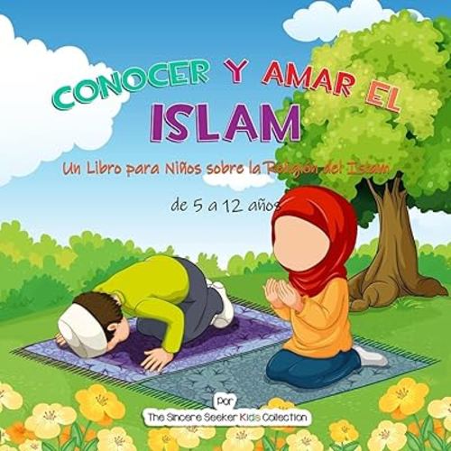 Conocer y Amar el Islam: Un Libro para Niños sobre la Religión del Islam (Libros islámicos en español | Islamic Books in Spanish) (Spanish Edition)