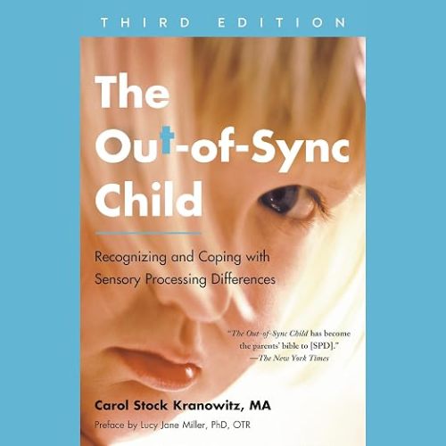 The Out-of-Sync Child, Third Edition: Recognizing and Coping with Sensory Processing Differences