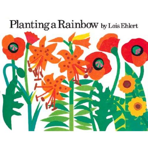 Planting a Rainbow a book by Lois Ehlert and Lois Ehlert - Bookshop.org US