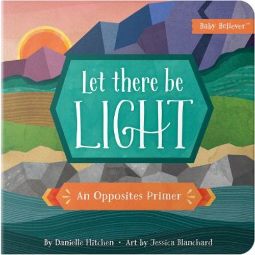 Let There Be Light - (Baby Believer) by Danielle Hitchen (Board Book)