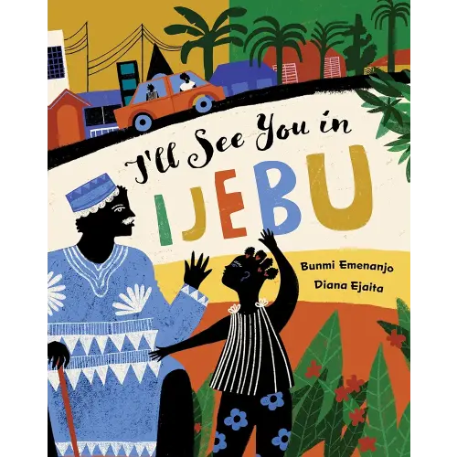 I'll See You in Ijebu (Barefoot Books Step Inside a Story)