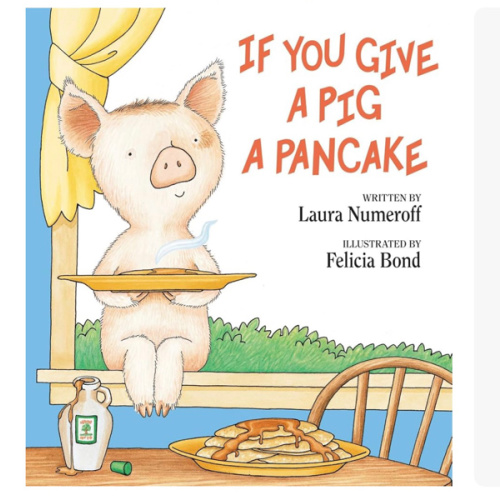If You Give a Pig a Pancake: A Story About Cause and Effect and Following One Thing After Another