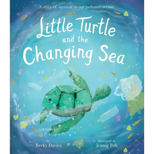 Little Turtle and the Changing Sea: A story of survival in our polluted oceans