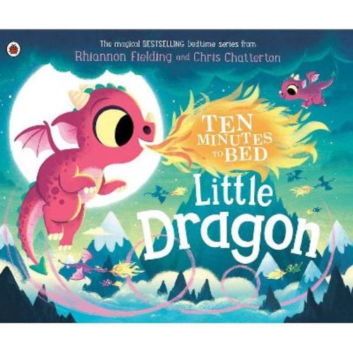 Little Dragon - (Ten Minutes to Bed) by Rhiannon Fielding (Hardcover)