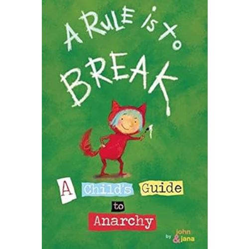 A Rule is to Break: A Child's Guide to Anarchy (Wee Rebel)